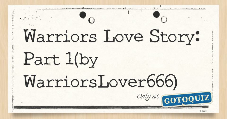 Warriors Love Story: Part 1(by WarriorsLover666)