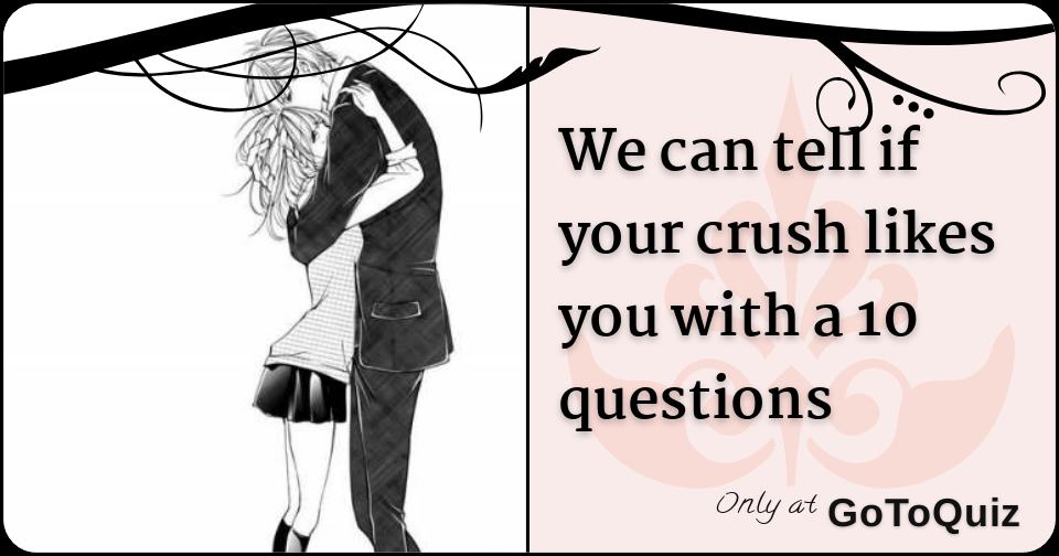 we-can-tell-if-your-crush-likes-you-with-a-10-questions