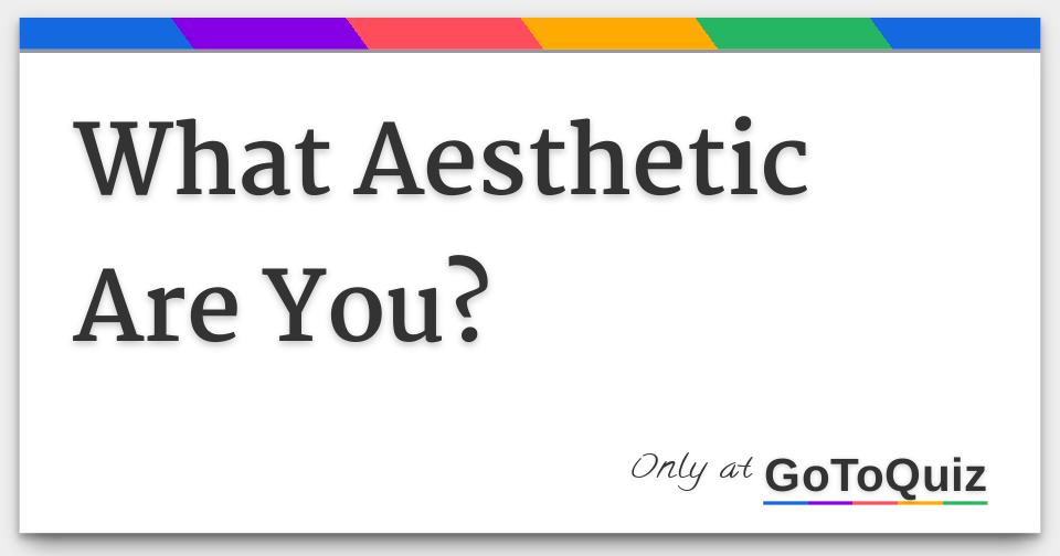 What Aesthetic Are You?