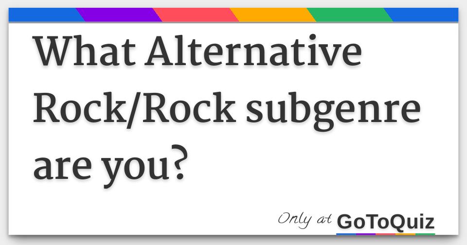 What Alternative Rock/Rock subgenre are you?