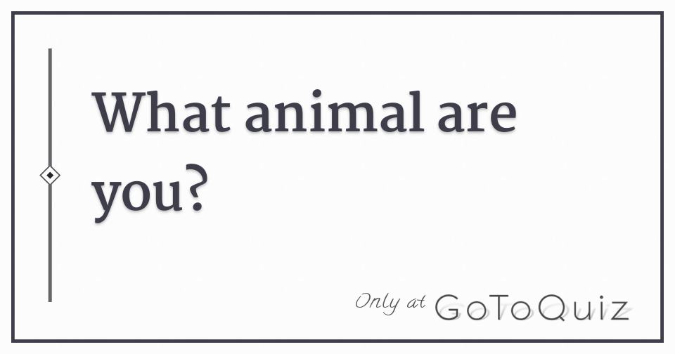 what-animal-are-you-quiz-quotev