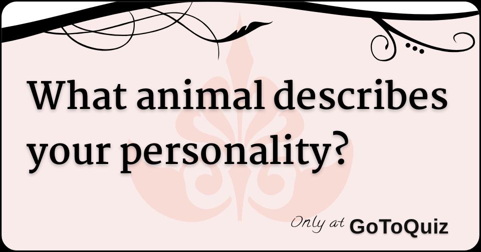 What animal describes your personality?