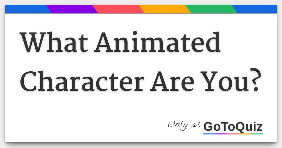 What Animated Character Are You?