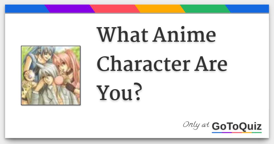 What Anime Character Are You? (with pictures)