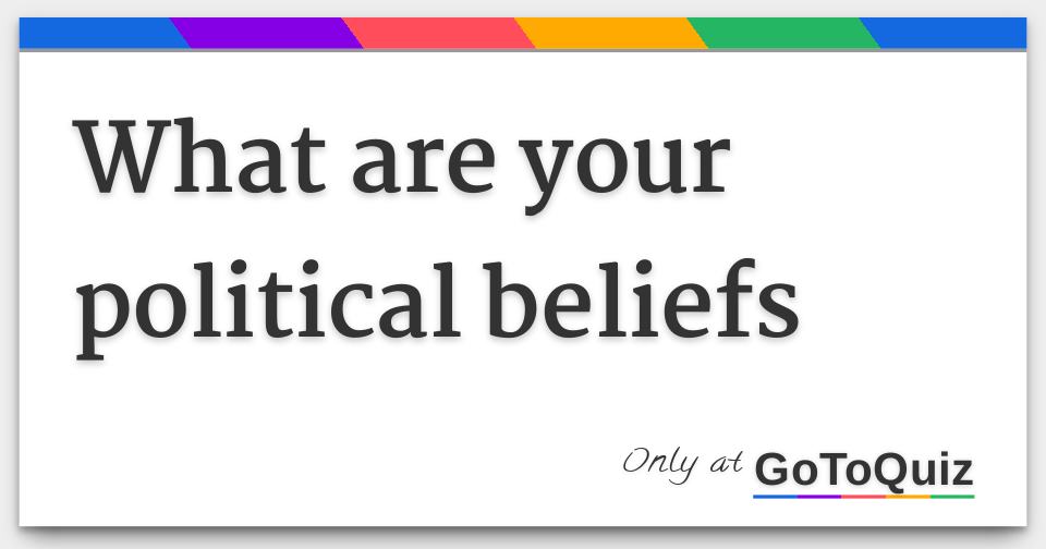 what-are-your-political-beliefs