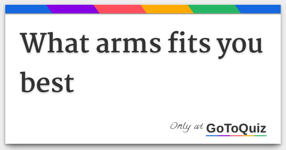 what-arms-fits-you-best