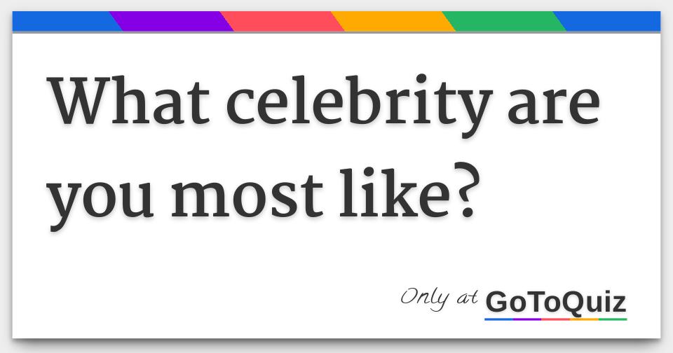 what-celebrity-are-you-most-like-answers