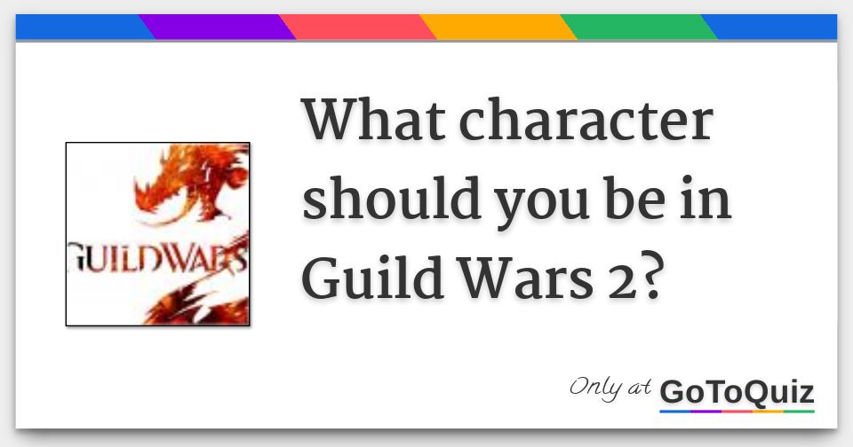 What character should you be in Guild Wars 2?