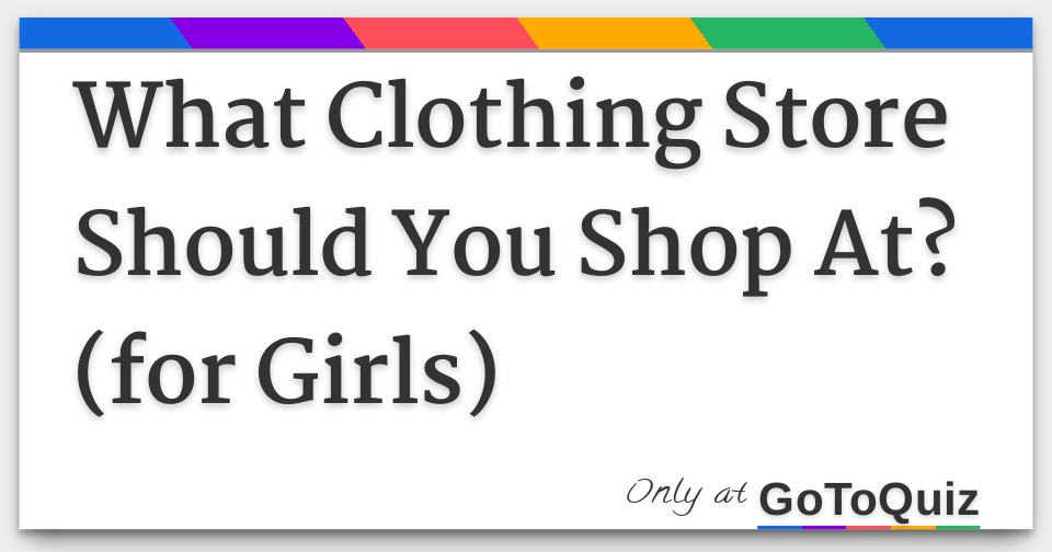 what-clothing-store-should-you-shop-at-for-girls