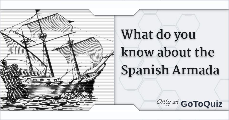 What Do You Know About The Spanish Armada