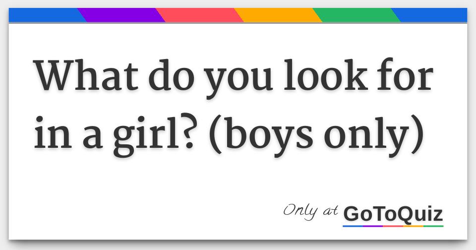 what-do-you-look-for-in-a-girl-boys-only