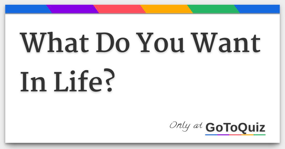 what do i want in life essay brainly