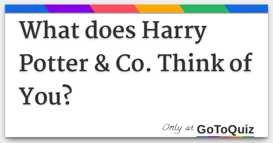 What Does Harry Potter And Co Think Of You 3937