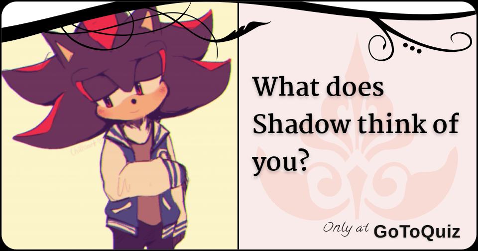 what-does-shadow-think-of-you