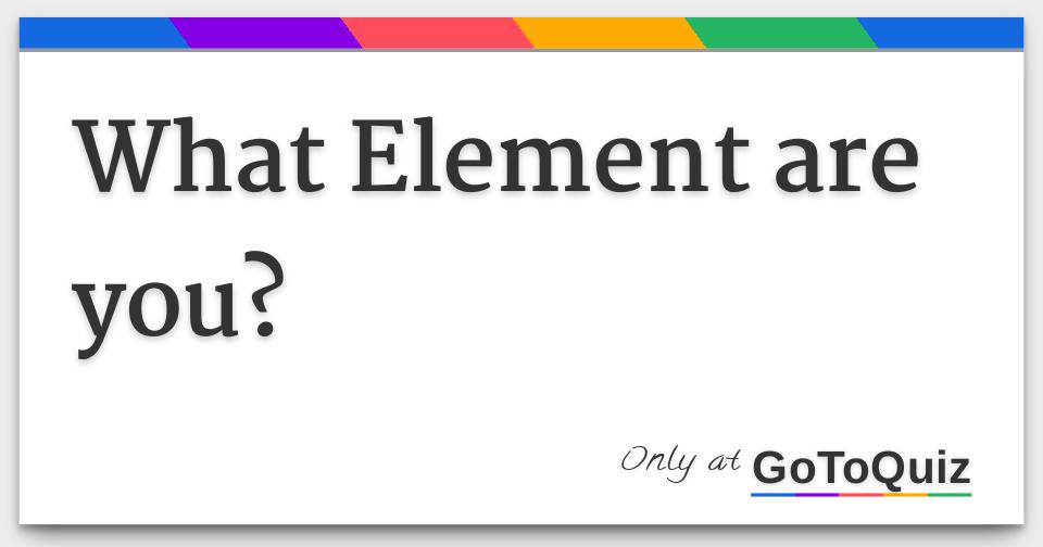 What Element are you?