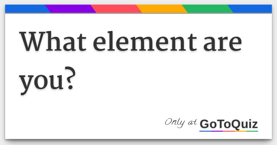 what element are you?