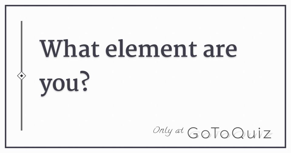 What element are you?