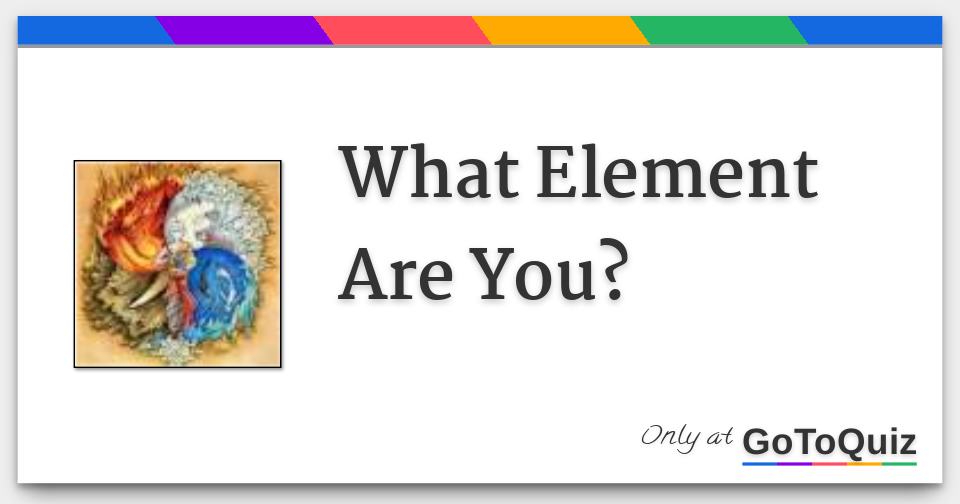 What Element Are You? Discover Your Element (Quiz)