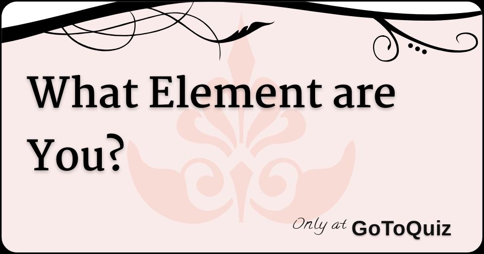 What Element are You?