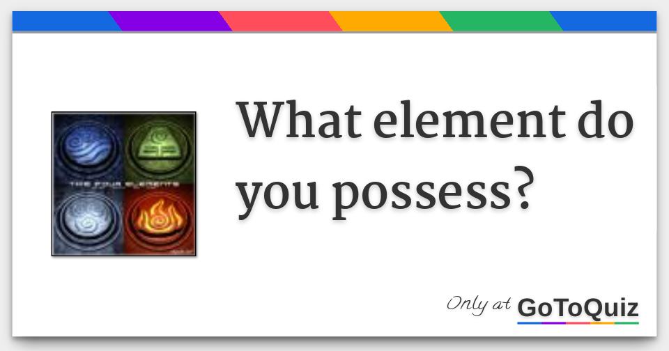 what-element-do-you-possess