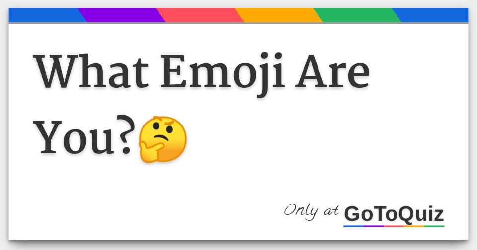 What Emoji Are You?🤔