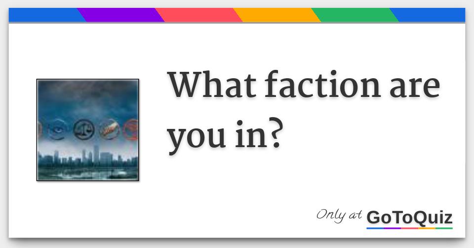 what-faction-are-you-in