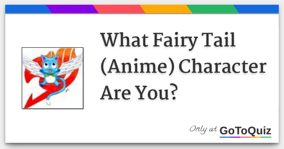 What Fairy Tail (Anime) Character Are You?