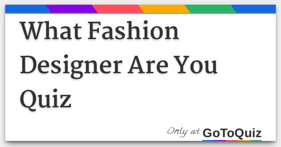 What Fashion Designer Are You Quiz