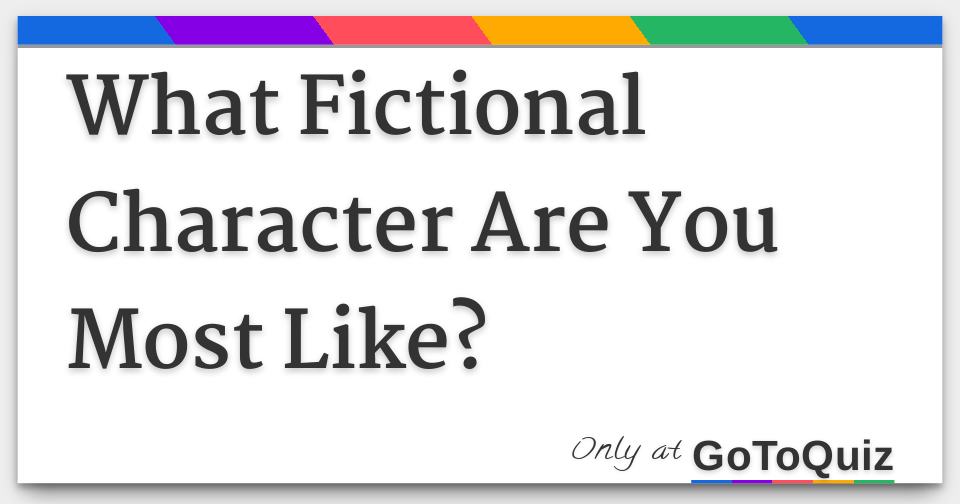 What Fictional Character Are You Most Like?