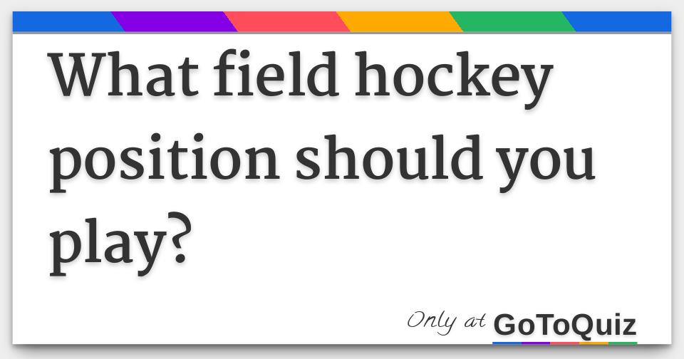 What field hockey position should you play?