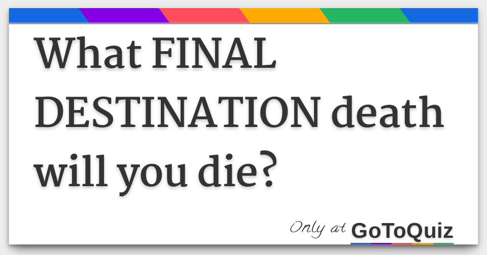 What Final Destination Death Will You Die?