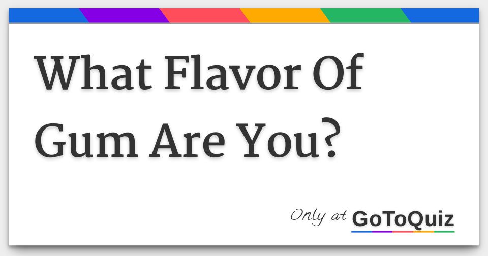 what-flavor-of-gum-are-you