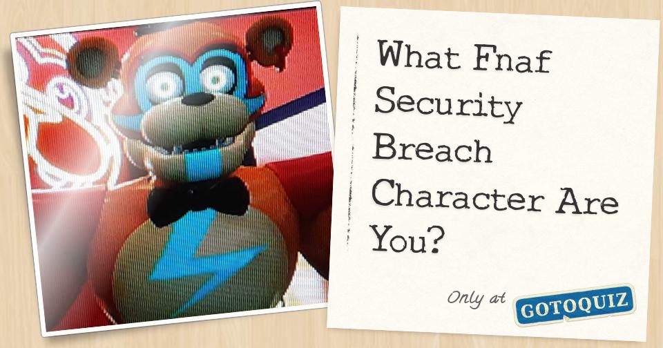 Which FNAF: Security Breach character are u most likley to be