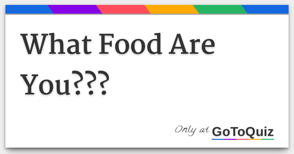 Find Out What Food You Are Fun Quiz 