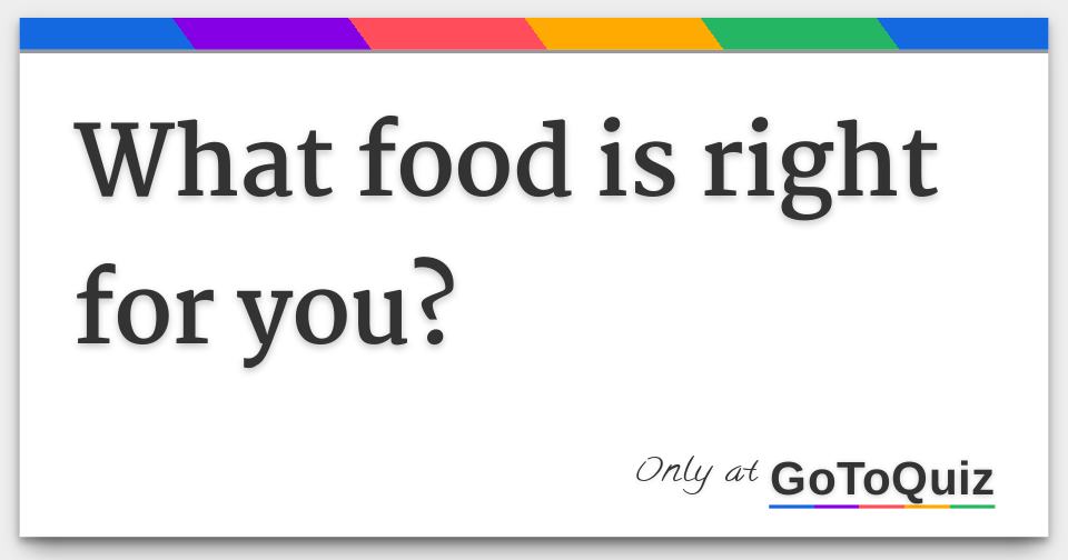 What food is right for you?