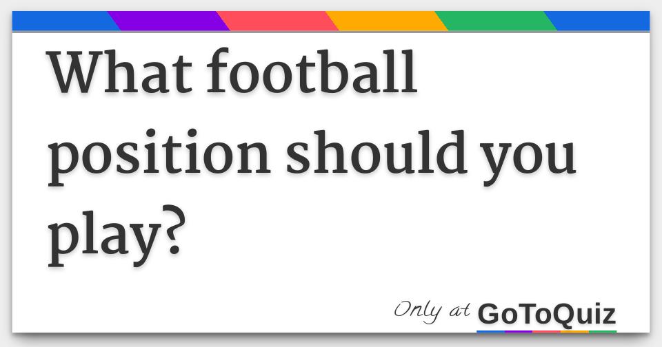 What Football Position Should You Play!