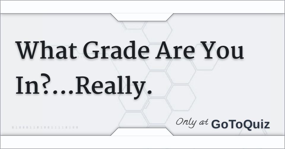 what-grade-are-you-in-really