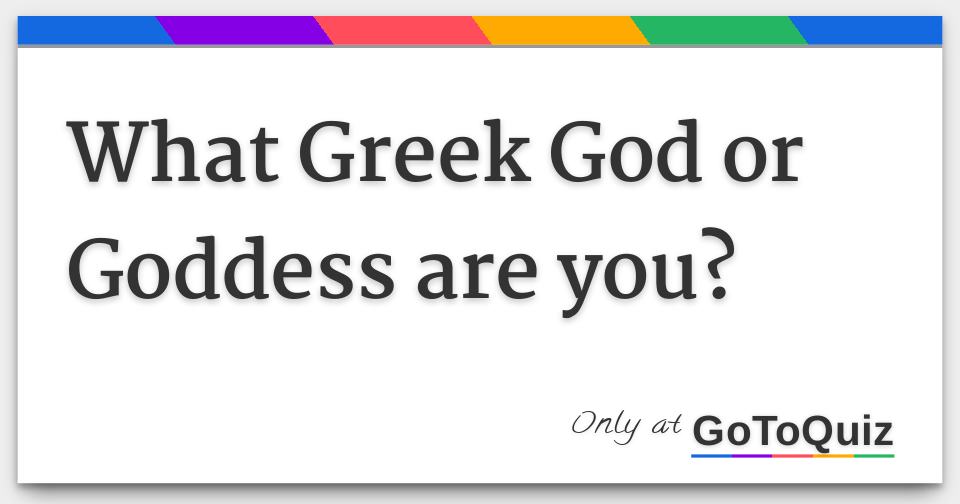 What Greek God or Goddess are you?