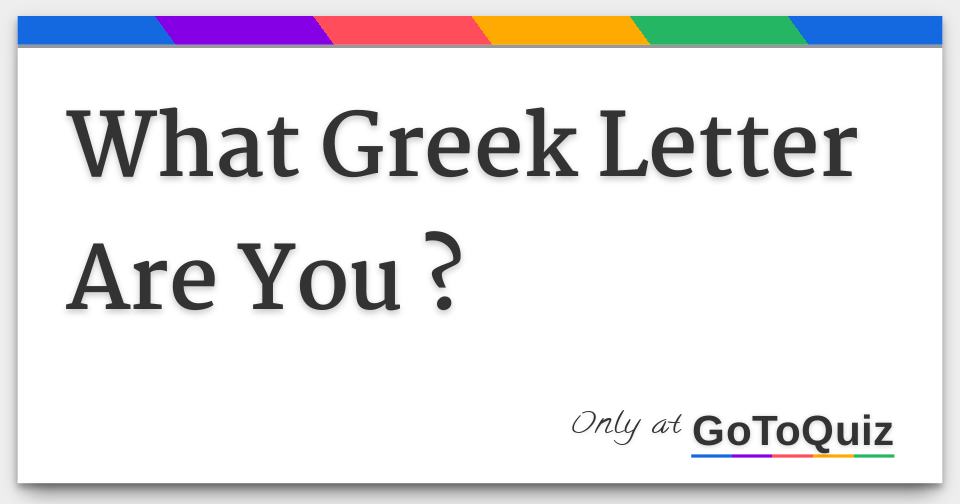 what-greek-letter-are-you