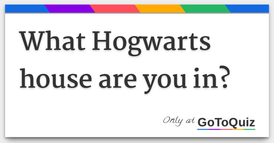 What Hogwarts House Are You In?