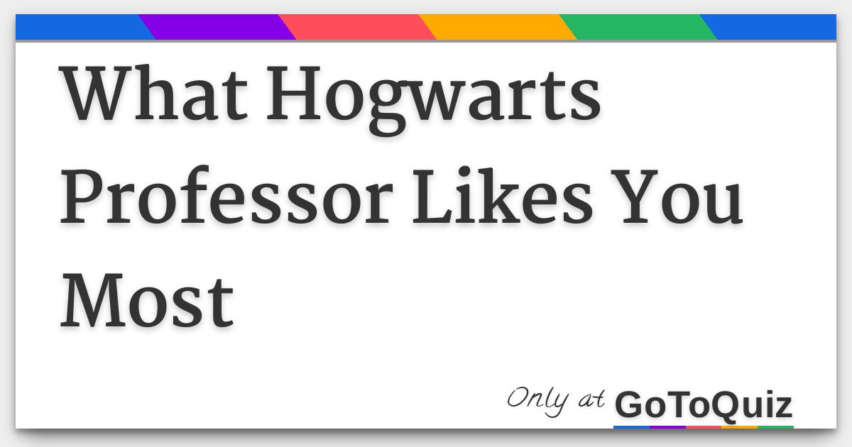 What Hogwarts Professor Likes You Most