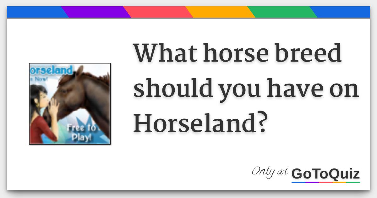 What horse breed should you have on Horseland?