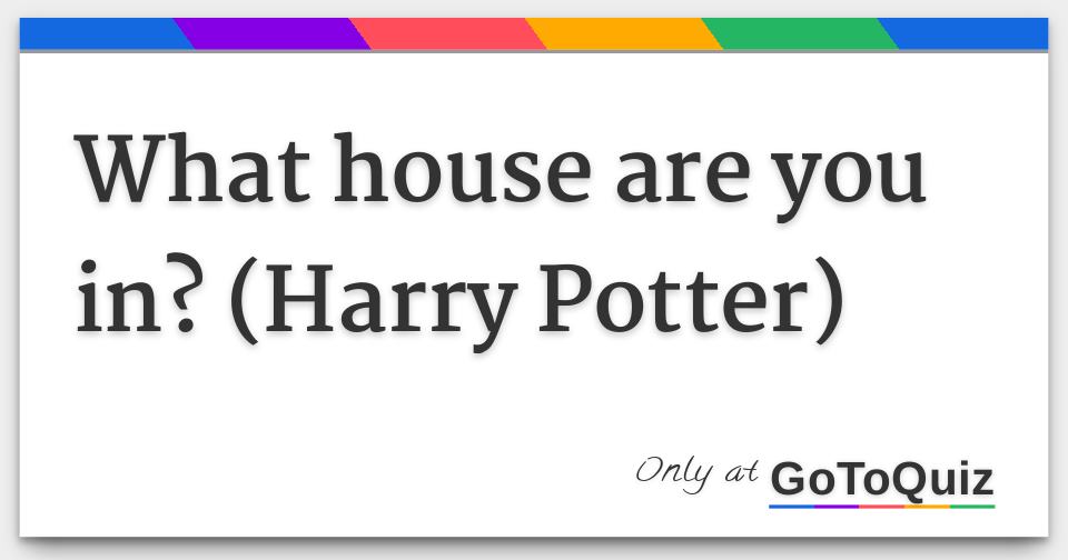 What House Are You In Harry Potter Quotev