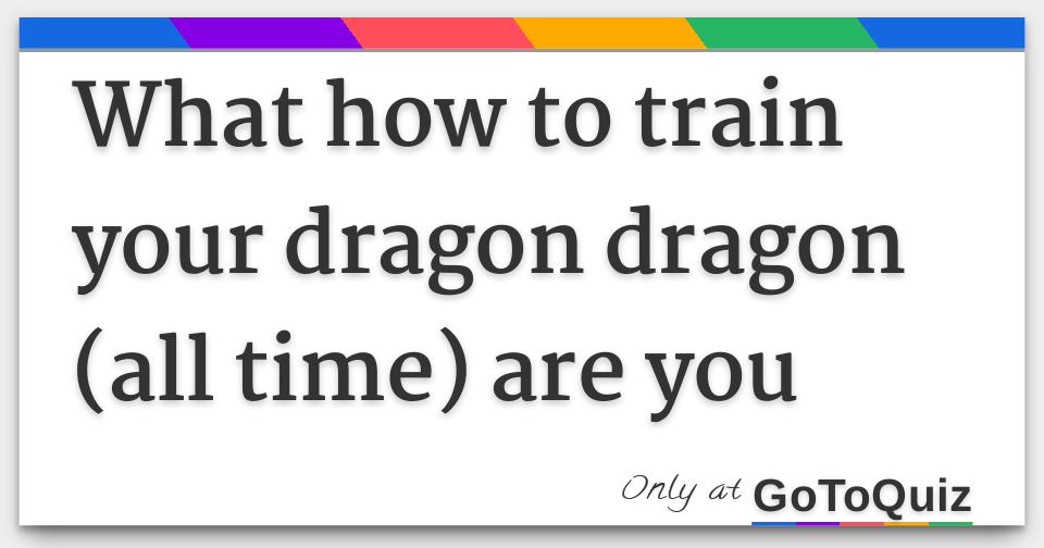 What how to train your dragon dragon (all time) are you