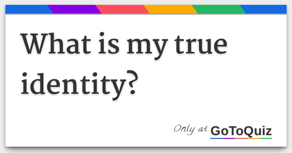 what-is-my-true-identity