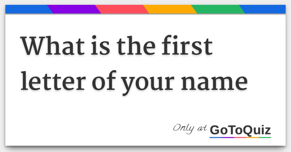 What Is The First Letter Of Your Name