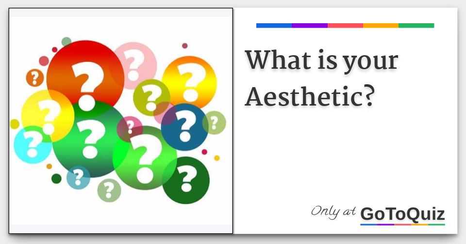 What is your Aesthetic?