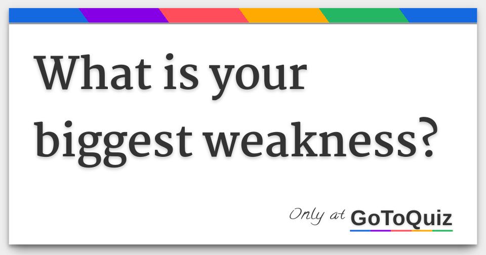 what-is-your-biggest-weakness