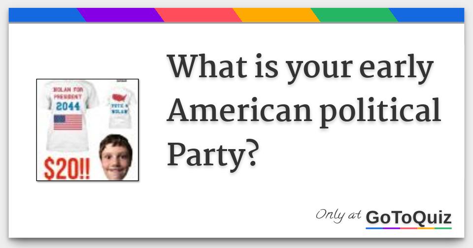 What is your early American political Party?