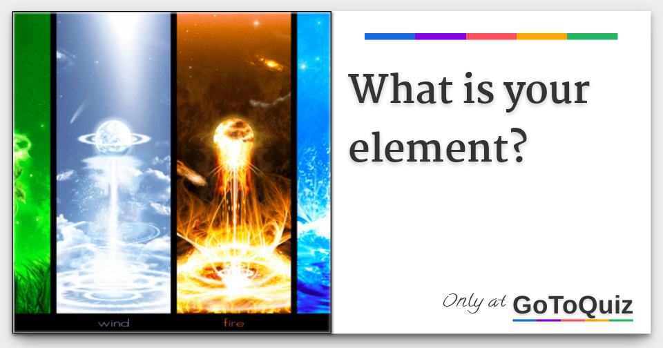 What is your element?